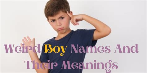 69 Weird Boy Names With Meaning .